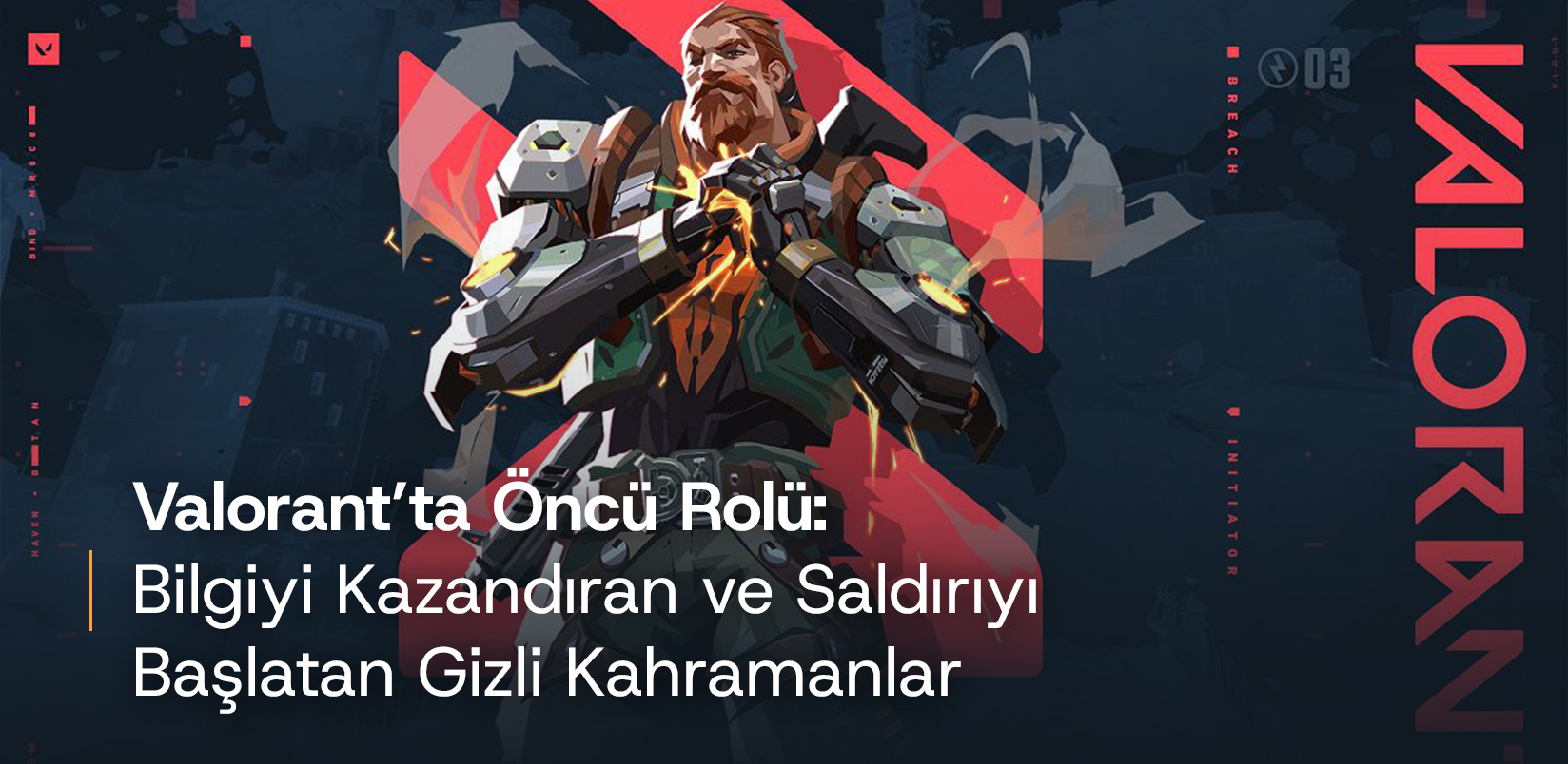 Valorant’ta Öncü Rolü: Bilgiyi Kazandıran ve Saldırıyı Başlatan Gizli Kahramanlar