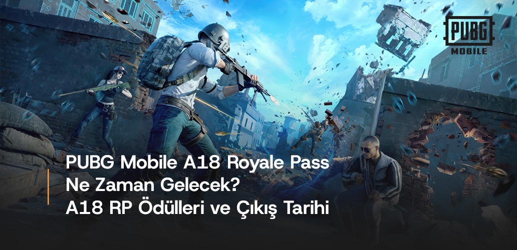 PUBG Mobile A18 Royale Pass Ne Zaman Gelecek? A18 RP Ödülleri ve Çıkış Tarihi